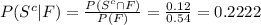 P (S^{c}|F)=\frac{P(S^{c}\cap F)}{P(F)}=\frac{0.12}{0.54}=0.2222