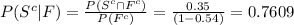 P (S^{c}|F)=\frac{P(S^{c}\cap F^{c})}{P(F^{c})}=\frac{0.35}{(1-0.54)}=0.7609