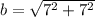 b =  \sqrt{ {7}^{2} +  {7}^{2}  }