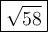 \large\boxed{\sqrt{58}}