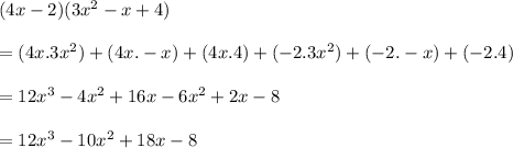 (4x-2)(3x^2-x+4)\\\\=(4x.3x^2)+(4x.-x)+(4x.4)+(-2.3x^2)+(-2.-x)+(-2.4)\\\\=12x^3-4x^2+16x-6x^2+2x-8\\\\=12x^3-10x^2+18x-8