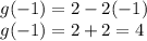 g( - 1) = 2 - 2( - 1) \\ g( - 1) = 2 + 2 = 4