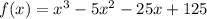 f(x)=x^3-5x^2-25x+125