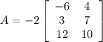 A=-2\left[\begin{array}{cc}-6&4\\3&7\\12&10\end{array}\right]