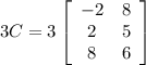 3C=3\left[\begin{array}{cc}-2&8\\2&5\\8&6\end{array}\right]