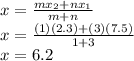 x=\frac{mx_2+nx_1}{m+n}\\x=\frac{(1)(2.3)+(3)(7.5)}{1+3}\\x=6.2