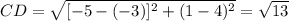 CD = \sqrt{[-5-(-3)]^{2}+(1-4)^{2}  } =\sqrt{13}