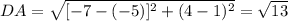 DA = \sqrt{[-7-(-5)]^{2}+(4-1)^{2}  } =\sqrt{13}