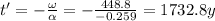 t'=-\frac{\omega}{\alpha}=-\frac{448.8}{-0.259}=1732.8 y