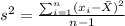 s^2 = \frac{\sum_{i=1}^n (x_i -\bar X)^2}{n-1}