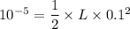 10^{-5}=\dfrac{1}{2}\times L\times 0.1^2