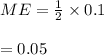 ME=\frac{1}{2}\times0.1\\\\=0.05