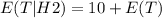 E(T|H2)=10+E(T)