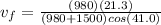 v_{f} =\frac{(980)(21.3)}{(980+1500)cos(41.0)}