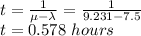 t=\frac{1}{\mu-\lambda}=\frac{1}{9.231-7.5} \\t=0.578\ hours