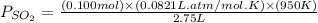 P_{SO_2}=\frac{(0.100mol)\times (0.0821L.atm/mol.K)\times (950K)}{2.75L}
