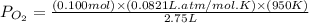 P_{O_2}=\frac{(0.100mol)\times (0.0821L.atm/mol.K)\times (950K)}{2.75L}