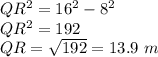 QR^2=16^2-8^2\\QR^2=192\\QR=\sqrt{192}=13.9\ m
