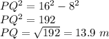 PQ^2=16^2-8^2\\PQ^2=192\\PQ=\sqrt{192}=13.9\ m