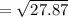 =\sqrt{27.87}