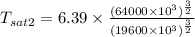 {T_{sat2} } = 6.39 \times \frac{(64000 \times 10^{3} )^{\frac{3}{2} } }{(19600\times 10^{3} )^{\frac{3}{2} }}