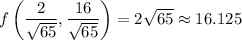 f\left(\dfrac2{\sqrt{65}},\dfrac{16}{\sqrt{65}}\right)=2\sqrt{65}\approx16.125