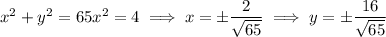 x^2+y^2=65x^2=4\implies x=\pm\dfrac2{\sqrt{65}}\implies y=\pm\dfrac{16}{\sqrt{65}}