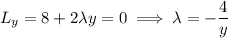 L_y=8+2\lambda y=0\implies\lambda=-\dfrac4y