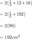 =2(\frac{1}{2}*12*16 )\\\\=2(\frac{1}{2}*192 )\\\\=2(96)\\\\=192cm^2