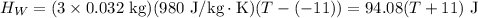 H_W = (3\times0.032\text{ kg})(980\text{ J/kg}\cdot\text{K})(T-(-11)) = 94.08(T+11) \text{ J}