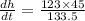 \frac{dh}{dt} = \frac{123\times 45 }{133.5}