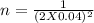 n = \frac{1}{(2X0.04)^{2} }