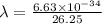 \lambda = \frac{6.63 \times 10^{-34}}{26.25}