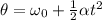 \theta=\omega_0+\frac{1}{2}\alpha t^2
