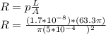 R=p\frac{L}{A} \\R=\frac{(1.7*10^{-8}) *(63.3\pi )}{\pi(5*10^{-4} \\)^{2}  } \\