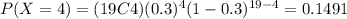 P(X=4)=(19C4)(0.3)^4 (1-0.3)^{19-4}=0.1491