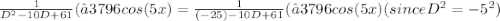 \frac{1}{D^2-10D+61}( −3796 cos(5x) = \frac{1}{(-25)-10D+61}( −3796 cos(5x) ( since D^2 = - 5^2)