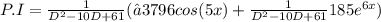 P.I = \frac{1}{D^2-10D+61}( −3796 cos(5x) +  \frac{1}{D^2-10D+61}185e^{6x})
