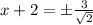 x+2=\pm \frac{3}{\sqrt{2}}