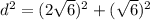 d^2=(2\sqrt{6})^2+(\sqrt{6})^2