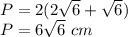 P=2(2\sqrt{6}+\sqrt{6})\\P=6\sqrt{6}\ cm