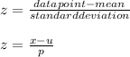 z = \frac{data point - mean}{standard deviation} \\\\z = \frac{x - u}{p}