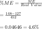 \% ME=\frac{ME}{Real \ Value}\\\\=\frac{148-127}{452}\\\\=0.04646=4.6\%