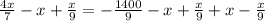 \frac{4x}{7} -x+\frac{x}{9} =-\frac{1400}{9} -x+\frac{x}{9} +x-\frac{x}{9}