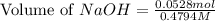 \text{Volume of }NaOH=\frac{0.0528mol}{0.4794M}