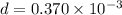 d = 0.370 \times 10^{-3}