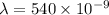 \lambda = 540 \times 10^{-9}