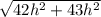 \sqrt{42h^{2} + 43h^{2}}