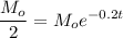 \displaystyle \frac{M_o}{2}=M_oe^{-0.2t}