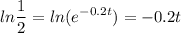\displaystyle ln\frac{1}{2}=ln(e^{-0.2t})=-0.2t
